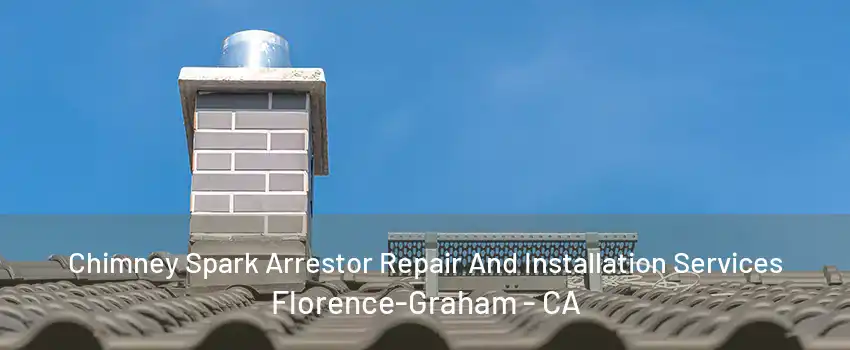 Chimney Spark Arrestor Repair And Installation Services Florence-Graham - CA