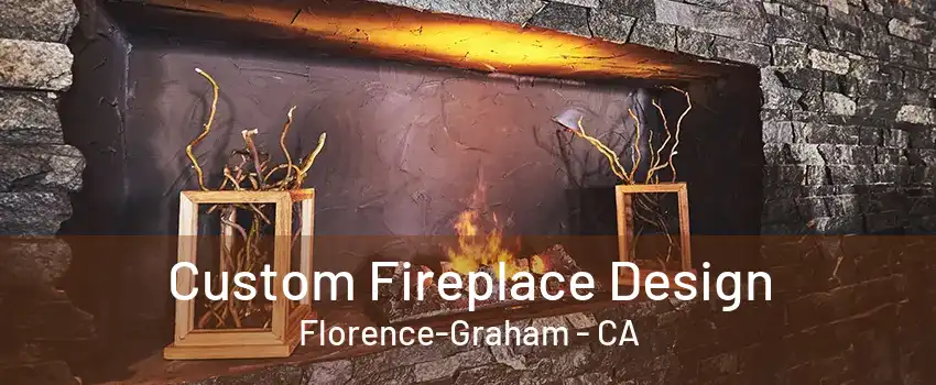 Custom Fireplace Design Florence-Graham - CA