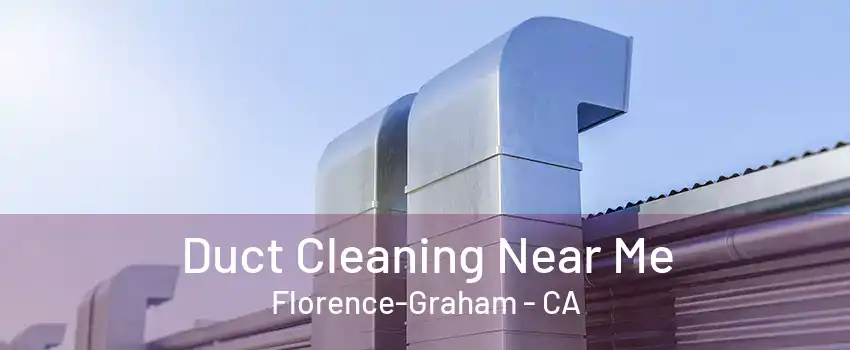 Duct Cleaning Near Me Florence-Graham - CA