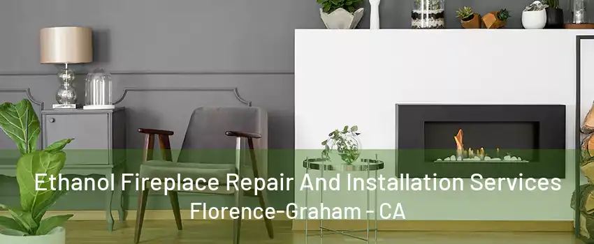 Ethanol Fireplace Repair And Installation Services Florence-Graham - CA