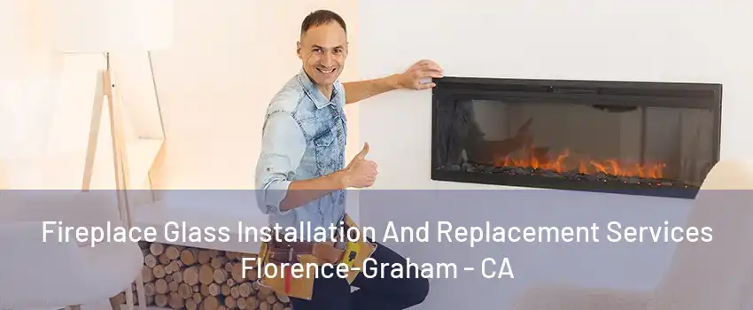 Fireplace Glass Installation And Replacement Services Florence-Graham - CA