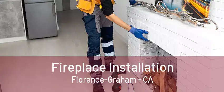 Fireplace Installation Florence-Graham - CA