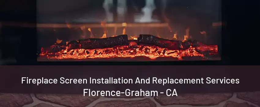 Fireplace Screen Installation And Replacement Services Florence-Graham - CA