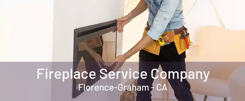 Fireplace Service Company Florence-Graham - CA