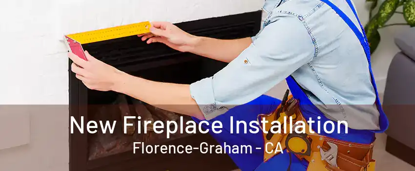 New Fireplace Installation Florence-Graham - CA