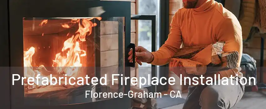 Prefabricated Fireplace Installation Florence-Graham - CA