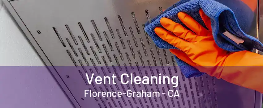 Vent Cleaning Florence-Graham - CA