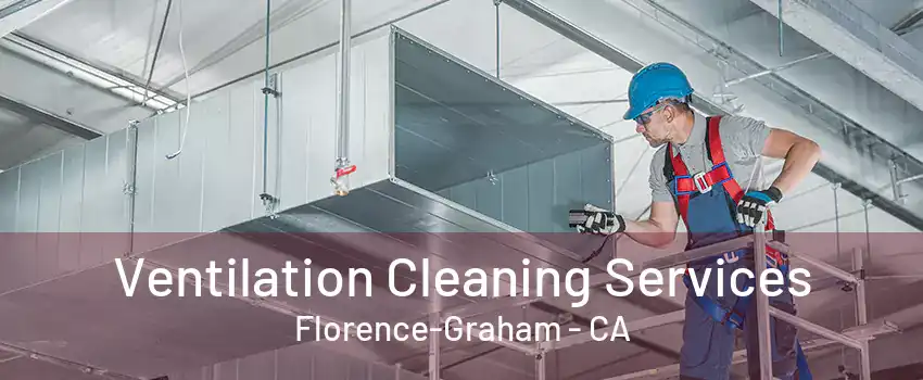 Ventilation Cleaning Services Florence-Graham - CA