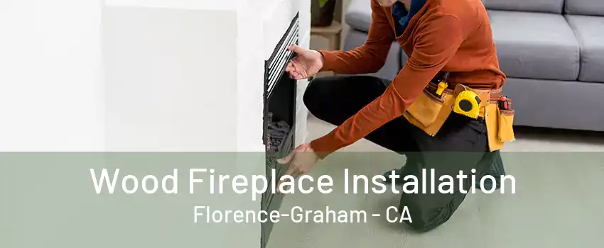 Wood Fireplace Installation Florence-Graham - CA