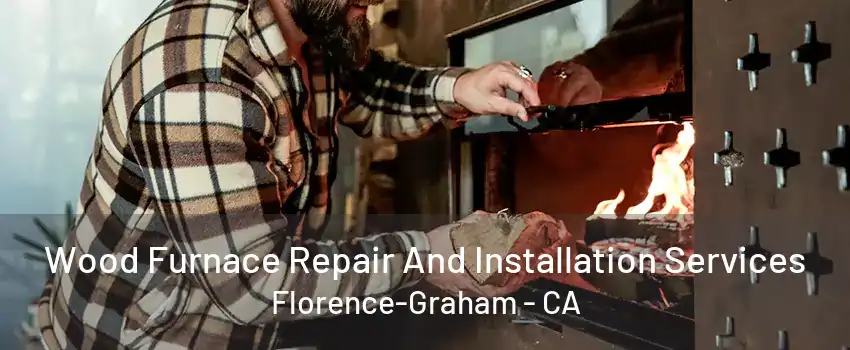 Wood Furnace Repair And Installation Services Florence-Graham - CA